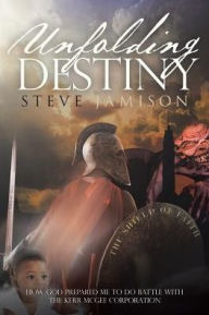 Title: Unfolding Destiny: How God Prepared Me to Do Battle with the Kerr McGee Corporation, Author: Steve Jamison