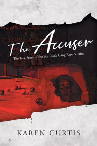 Title: The Accuser: The True Story of the Big Dan's Gang Rape Victim, Author: Karen Curtis