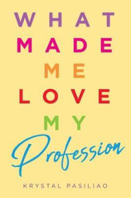 Title: What Made Me Love My Profession, Author: Krystal Pasiliao