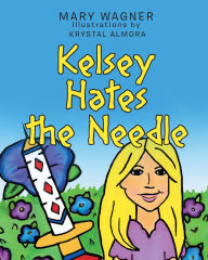 Title: Kelsey Hates the Needle, Author: Mary Wagner