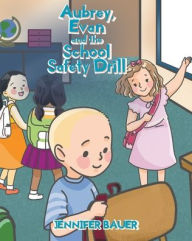 Title: Aubrey, Evan and the School Safety Drill, Author: Jennifer Bauer