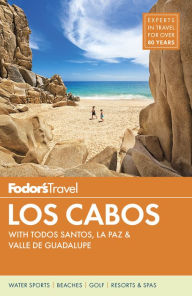 Title: Fodor's Los Cabos: with Todos Santos, La Paz & Valle de Guadalupe, Author: Fodor's Travel Publications