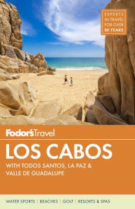 Title: Fodor's Los Cabos: with Todos Santos, La Paz & Valle de Guadalupe, Author: Fodor's Travel Publications