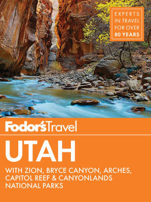 Fodors Utah With Zion Bryce Canyon Arches Capitol Reef Canyonlands National Parkspaperback - 