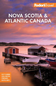 Title: Fodor's Nova Scotia & Atlantic Canada: With New Brunswick, Prince Edward Island, and Newfoundland, Author: Fodor's Travel Publications