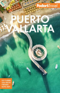 Title: Fodor's Puerto Vallarta: With Guadalajara & the Riviera Nayarit, Author: Fodor's Travel Publications