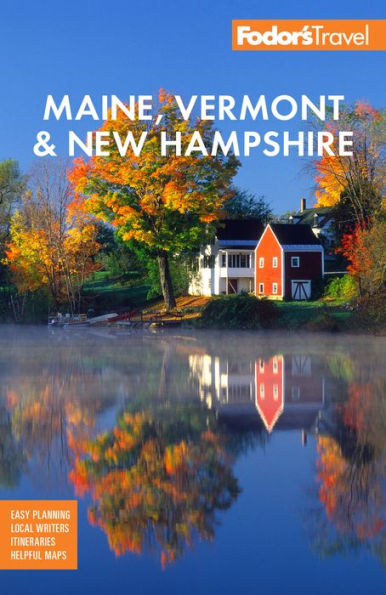 Fodor's Maine, Vermont & New Hampshire: with the Best Fall Foliage Drives & Scenic Road Trips