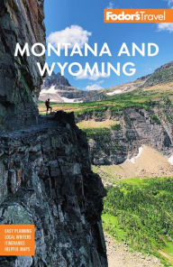 Title: Fodor's Montana and Wyoming: with Yellowstone, Grand Teton, and Glacier National Parks, Author: Fodor's Travel Publications