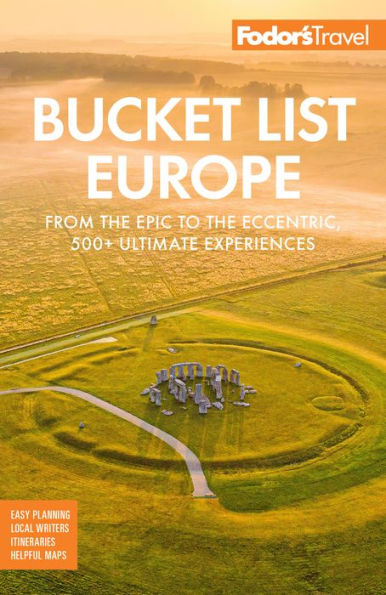 Fodor's Bucket List Europe: From the Epic to Eccentric, 500+ Ultimate Experiences