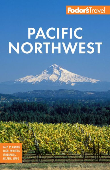 Fodor's Pacific Northwest: Portland, Seattle, Vancouver & the Best of Oregon and Washington