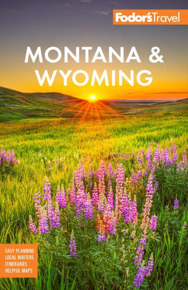 Fodor's Montana & Wyoming: with Yellowstone, Grand Teton, and Glacier National Parks