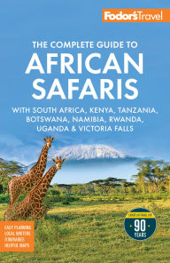 Title: Fodor's The Complete Guide to African Safaris: with South Africa, Kenya, Tanzania, Botswana, Namibia, Rwanda, Uganda, and Victoria Falls, Author: Fodor's Travel Publications