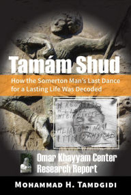 Title: Tamám Shud: How the Somerton Man's Last Dance for a Lasting Life Was Decoded -- Omar Khayyam Center Research Report, Author: Mohammad Tamdgidi