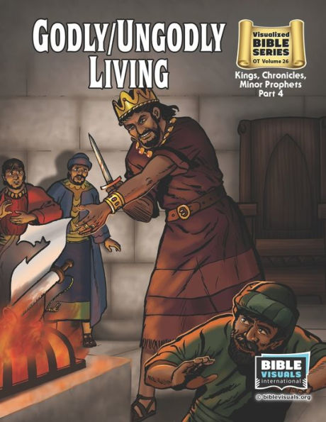 Godly / Ungodly Living: Old Testament Volume 26: Kings, Chronicles, Minor Prophets, Part 4