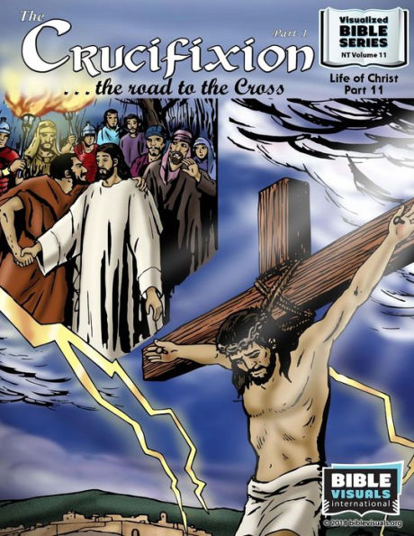 The Crucifixion Part 1: The Road to the Cross: New Testament Volume 11: Life of Christ Part 11