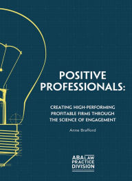 Title: Positive Professionals: Creating High-Performing Profitable Firms Through the Science of Engagement, Author: Anne Brafford