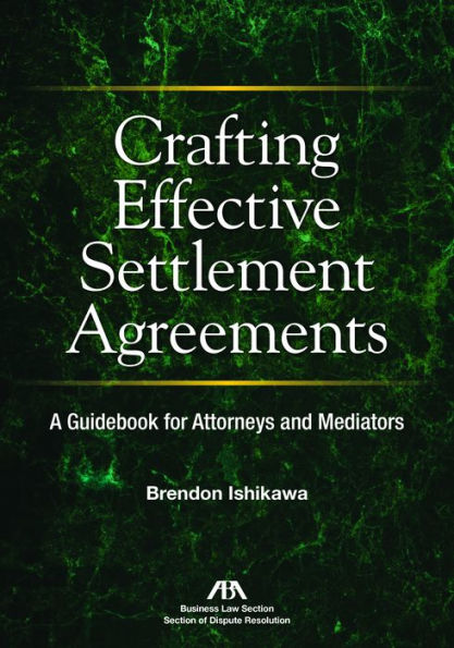 Crafting Effective Settlement Agreements: A Guidebook for Attorneys and Mediators