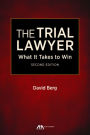 The Trial Lawyer: What It Takes to Win, Second Edition