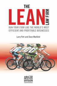 Title: The Lean Law Firm: Run Your Firm Like the World's Most Efficient and Profitable Businesses, Author: Larry Port