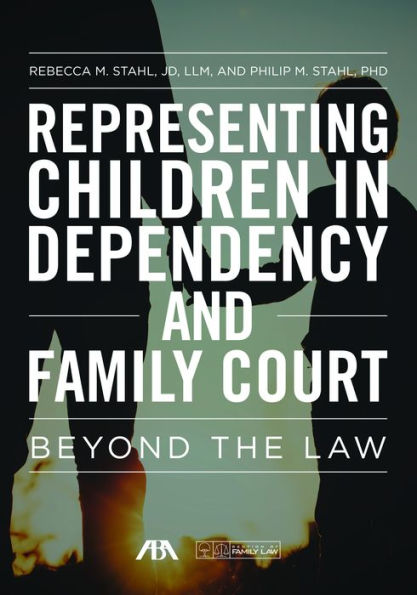 Representing Children in Dependency and Family Court: Beyond the Law