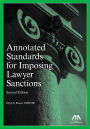 Annotated Standards for Imposing Lawyer Sanctions, Second Edition / Edition 2
