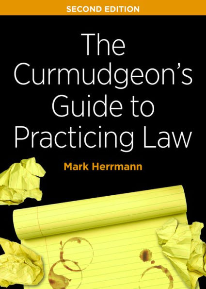 The Curmudgeon's Guide to Practicing Law, Second Edition