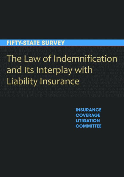 The Law of Indemnification and Its Interplay with Liability Insurance: A Fifty-State Survey