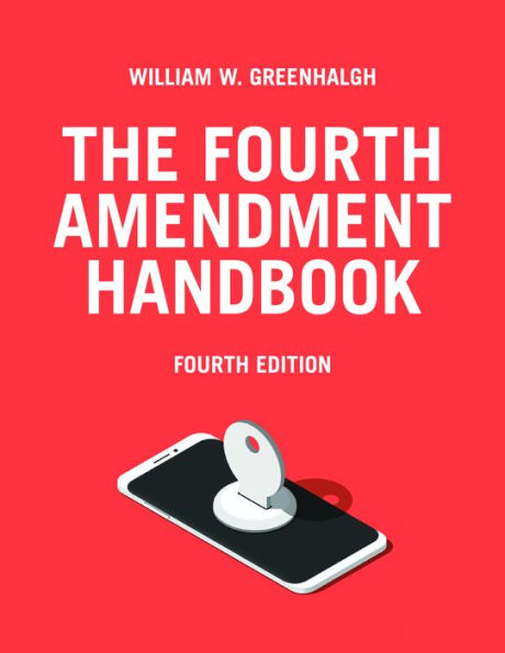 The Fourth Amendment Handbook, Fourth Edition / Edition 4