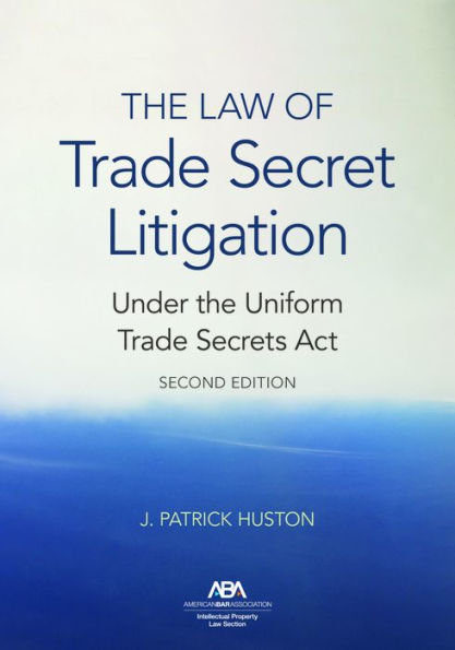 the Law of Trade Secret Litigation Under Uniform Secrets Act, Second Edition