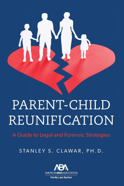 Parent-Child Reunification: A Guide to Legal and Forensic Strategies