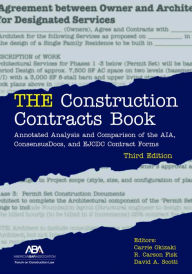 Title: THE Construction Contracts Book: Annotated Analysis and Comparison of the AIA, Consensus Docs, and EJCDC Contract Forms, Third Edition / Edition 3, Author: Carrie Lynn Haruko Okizaki