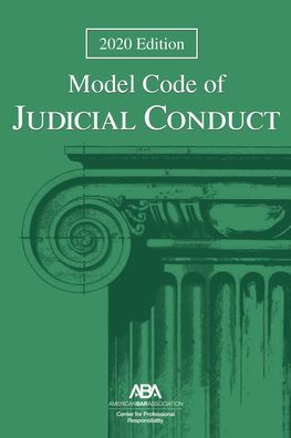 Model Code of Judicial Conduct, 2020 Edition