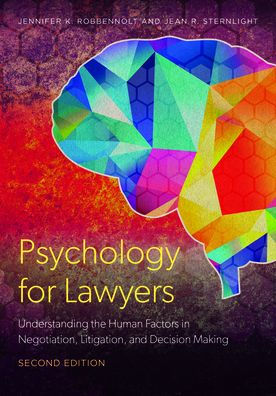 Psychology for Lawyers: Understanding the Human Factors Negotiation, Litigation, and Decision Making, Second Edition