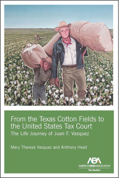 From The Texas Cotton Fields to United States Tax Court: Life Journey of Juan F. Vasquez