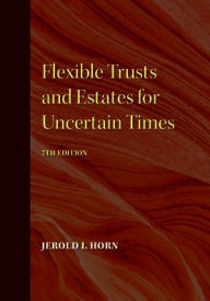 Flexible Trusts and Estates for Uncertain Times