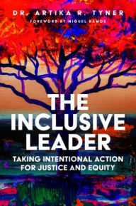 Download free epub books google The Inclusive Leader: Taking Intentional Action for Justice and Equity (English literature) MOBI iBook ePub by Artika R. Tyner 9781641058650