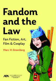 Textbook downloads free pdf Fandom and the Law: A Guide to Fan Fiction, Art, Film & Cosplay (English literature) by Marc H Greenberg PDB MOBI iBook 9781641058858