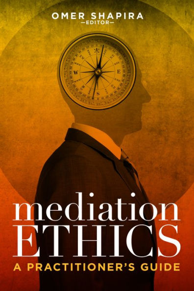 Mediation Ethics: A Practitioner's Guide