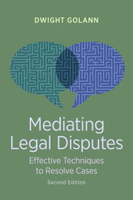 Free online textbooks download Mediating Legal Disputes: Effective Techniques to Resolve Cases by Dwight Golann (English Edition)