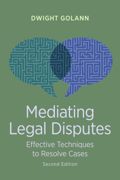 Mediating Legal Disputes: Effective Techniques to Resolve Cases, Second Edition
