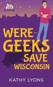 Free audio book downloads for mp3 Were-Geeks Save Wisconsin 9781641081764 by Kathy Lyons