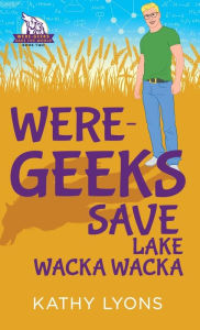 Title: Were-Geeks Save Lake Wacka Wacka, Author: Kathy Lyons