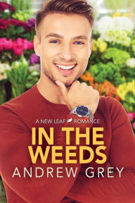 Title: In the Weeds (New Leaf Romance Series #2), Author: Andrew Grey