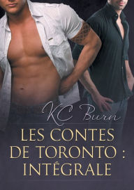 Title: Les Contes de Toronto : Intégrale, Author: KC Burn