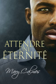 Title: Attendre une ï¿½ternitï¿½, Author: Mary Calmes