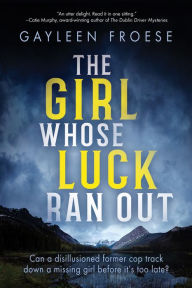 Title: The Girl Whose Luck Ran Out, Author: Gayleen Froese