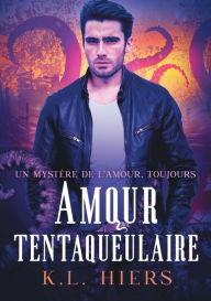 Title: Amour tentaqueulaire, Author: K.L. Hiers