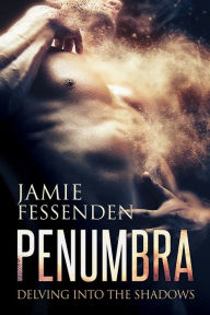 Title: Penumbra: Delving into the Shadows, Author: Jamie Fessenden