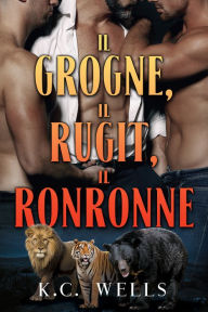 Title: Il grogne, il rugit, il ronronne, Author: K.C. Wells