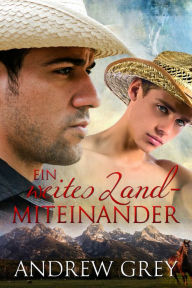 Title: Ein weites Land - Miteinander, Author: Andrew Grey